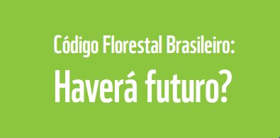 [Download] Publicação: Código Florestal Brasileiro – Haverá Futuro?