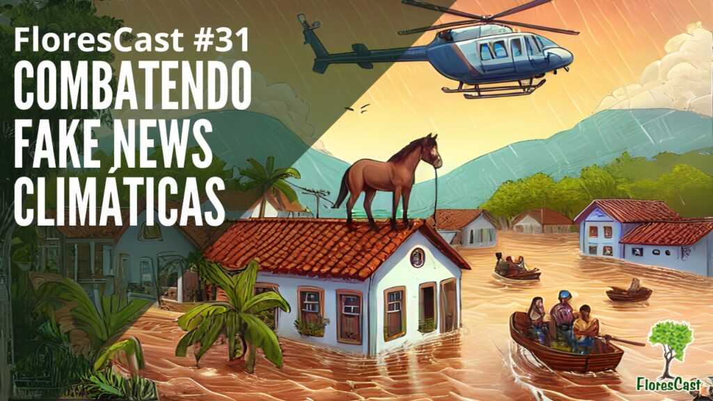 FloreCast #31 - Combatendo FakeNews Climáticas