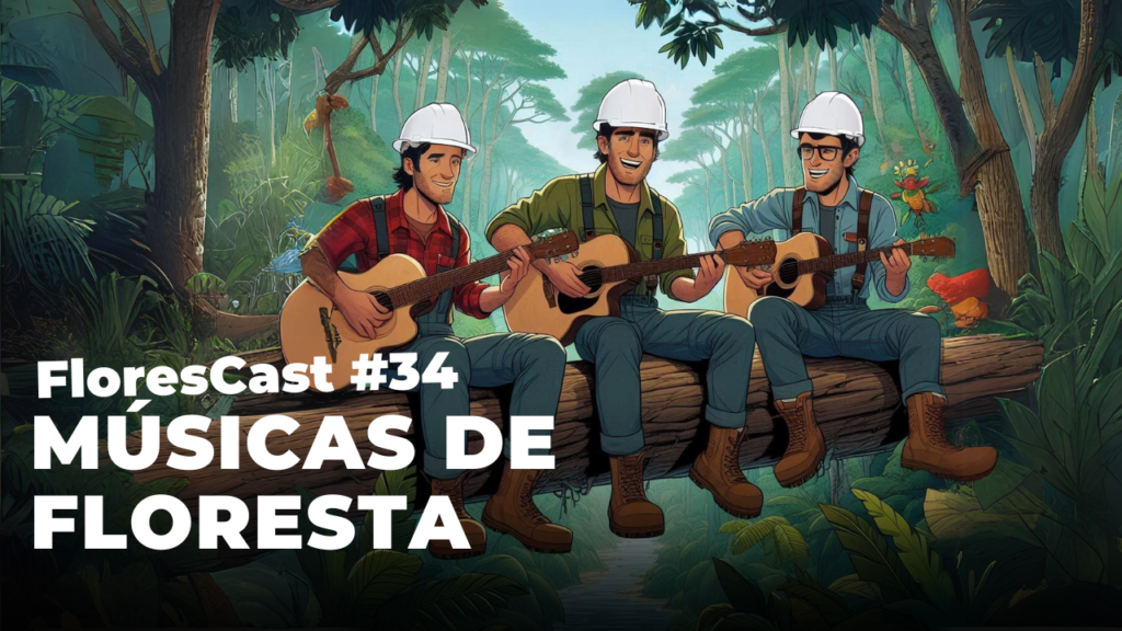Capa do episódio FloresCast 34 Músicas de Floresta