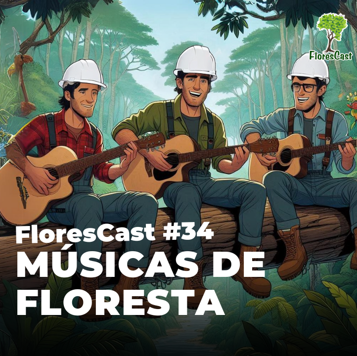FloresCast #34 - Músicas de Floresta