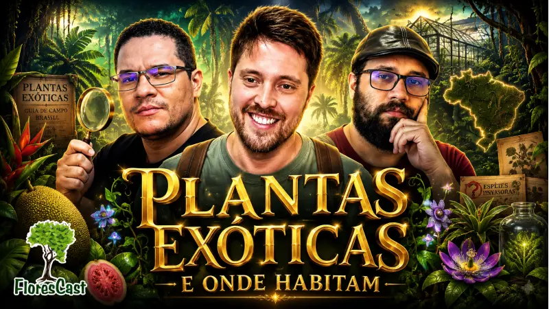 FloresCast #45 - Plantas exóticas e onde habitam