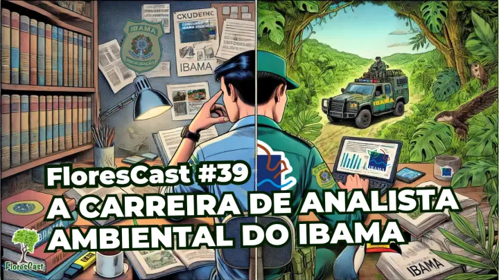 FloresCast #39 -  A carreira de Analista Ambiental do IBAMA